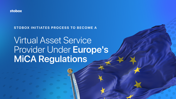 Stobox Initiates Process to Become a Virtual Asset Service Provider Under Europe's MiCA Regulations