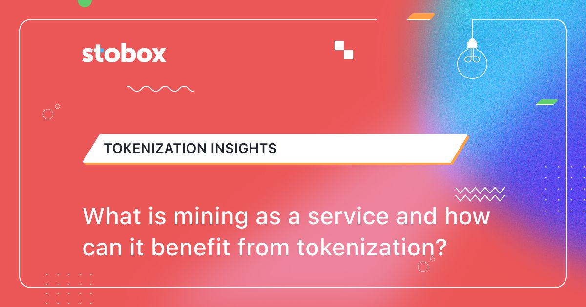 What is mining as a service and how can it benefit from tokenization?
