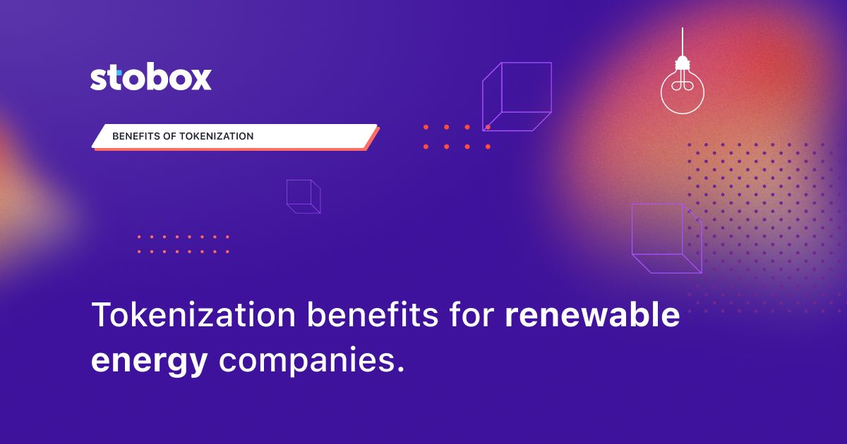 Tokenization benefits for renewable energy companies.