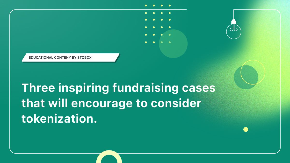 Three inspiring fundraising cases that will encourage to consider tokenization.