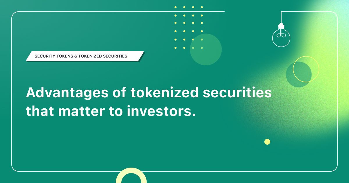 Advantages of tokenized securities that matter to investors.