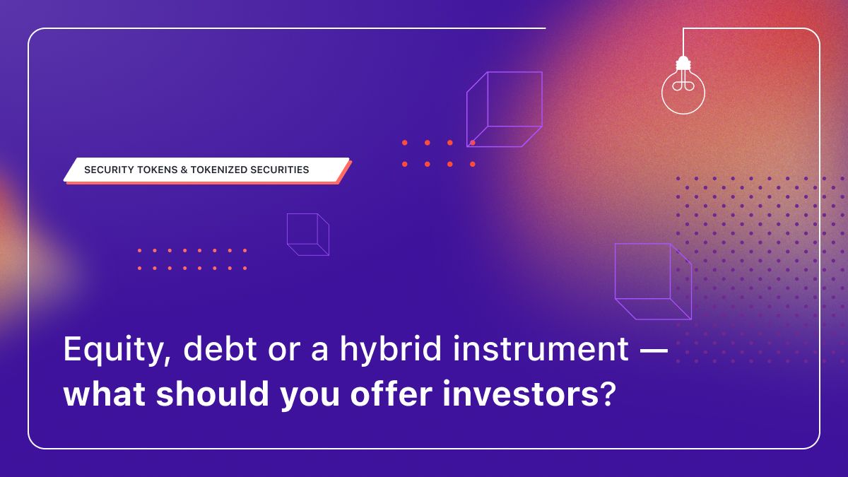 Equity, debt or a hybrid instrument — what should you offer investors?