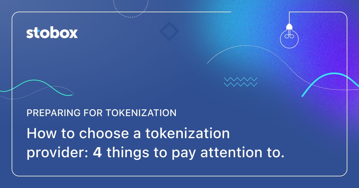 How to choose a tokenization provider: 4 things to pay attention to.