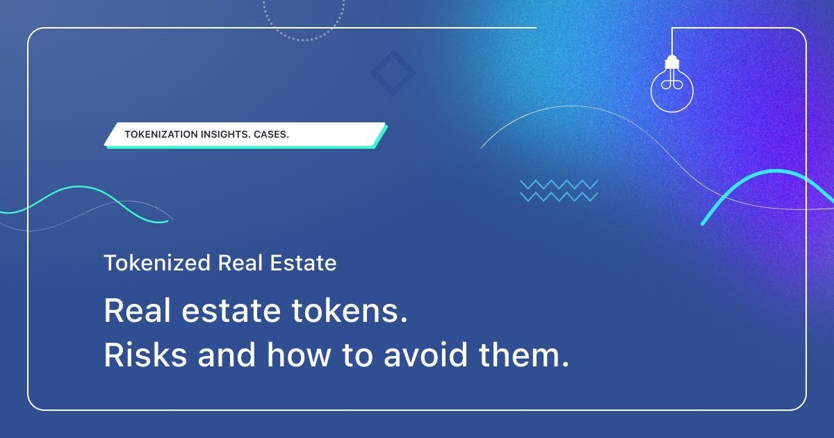 Real estate tokens. Risks and how to avoid them.