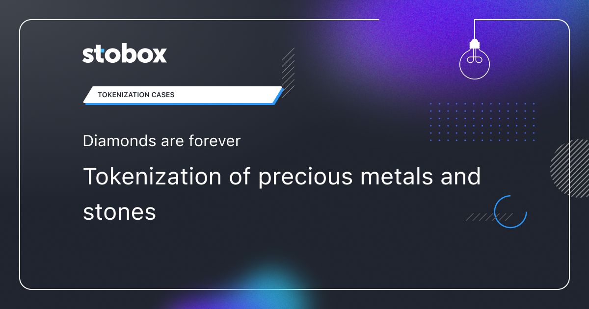 Diamonds are forever: tokenization of precious metals and stones