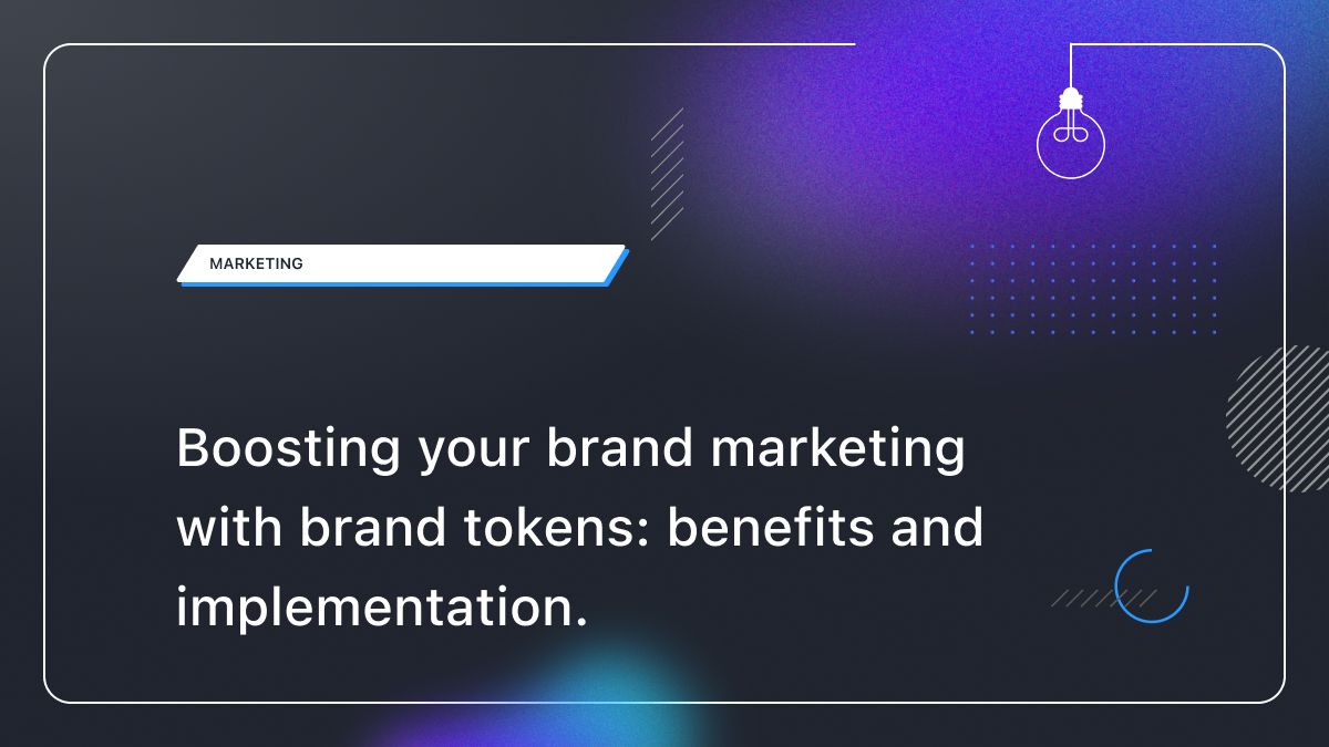 Boosting your brand marketing with brand tokens: benefits and implementation.