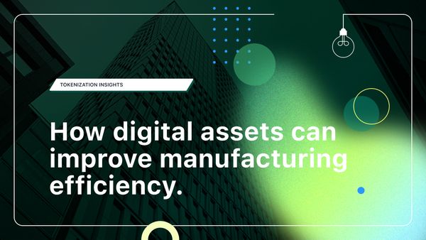 How digital assets can improve manufacturing efficiency.