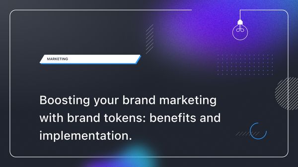 Boosting your brand marketing with brand tokens: benefits and implementation.